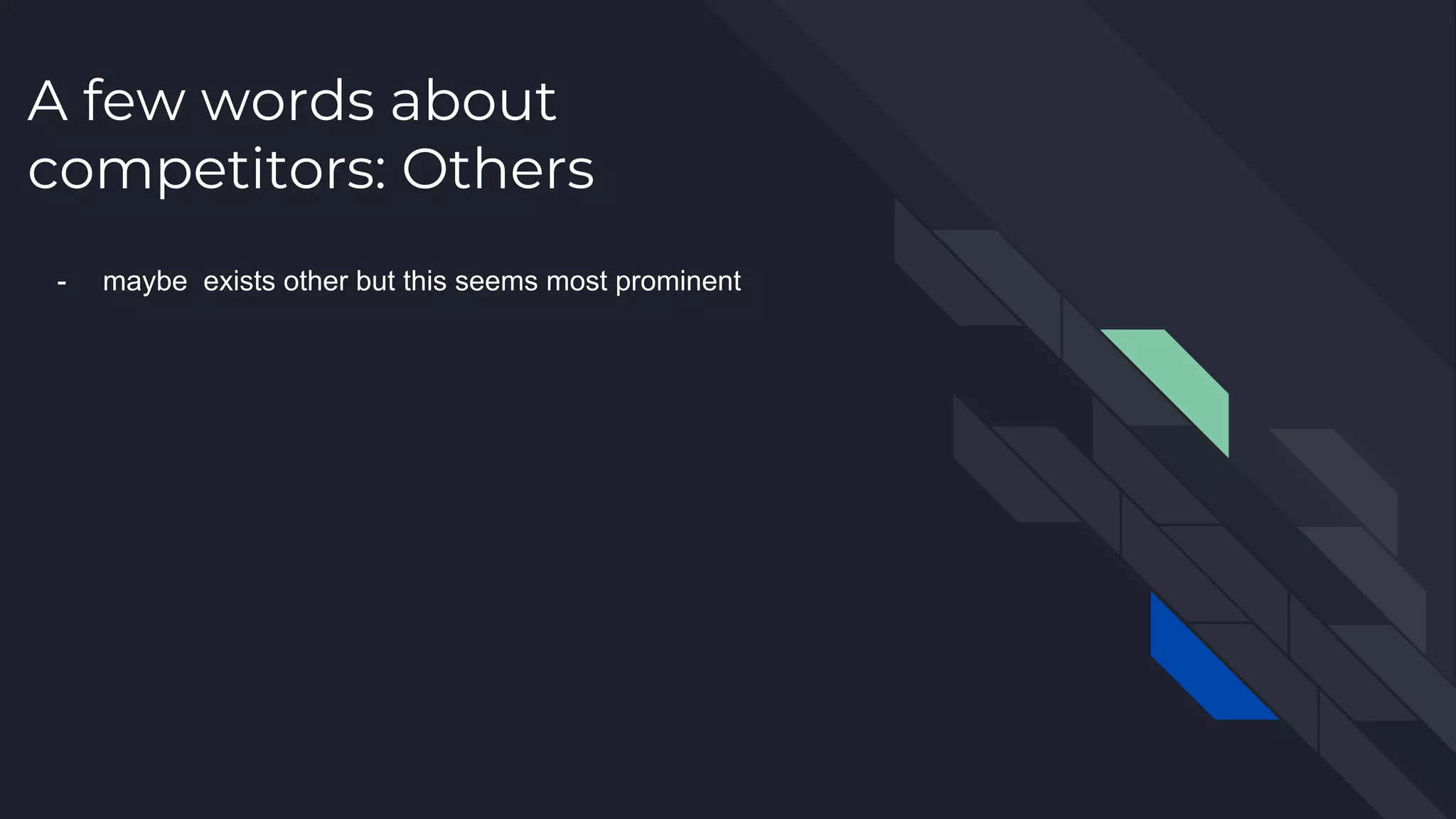 A few words about competitors: Others - maybe exists other but this seems most prominent 