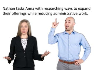 Meet Anna’s
Manager, Nathan
He has big plans.
• Expand e-learning
• Increase blended
learning
• Better tracking
 