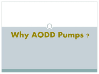 Why AODD Pumps ?
 