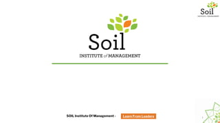 WHY A ONE-YEAR MBA FOR EXPERIENCED PROFESSIONAL?
1
SOIL Institute Of Management - Learn From Leaders
 