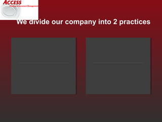 We divide our company into 2 practices