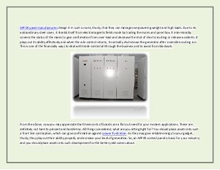 APFCR panel manufacturers design it in such a route, thusly, that they can manage overpowering weight and high loads. Due to its
extraordinary steel cover, it shields itself from electromagnetic fields made by trading the mains and panel box. It interminably
screens the status of the mains to give confirmation from over-load and decrease the shot of short circuiting or release accidents. It
plays out its ability effectively and when the rule control returns, it normally shuts down the generator after a sensible cooling run.
This is one of the financially ways to deal with trade control all through the business and to avoid from blackouts.
From the above, now you may appreciate that these sorts of boards are a flat out need for your modern applications. These are
definitely not hard to present and handle too. All things considered, what are you sitting tight for? You should place assets into such
a front line contraption, which can give confirmation against power frustration. As they may give reliable energy to your gadget,
thusly, they play out their ability properly and increase your level of generation. So, an APFCR control panel is basic for your industry
and you should place assets into such development for the better yield comes about.
 