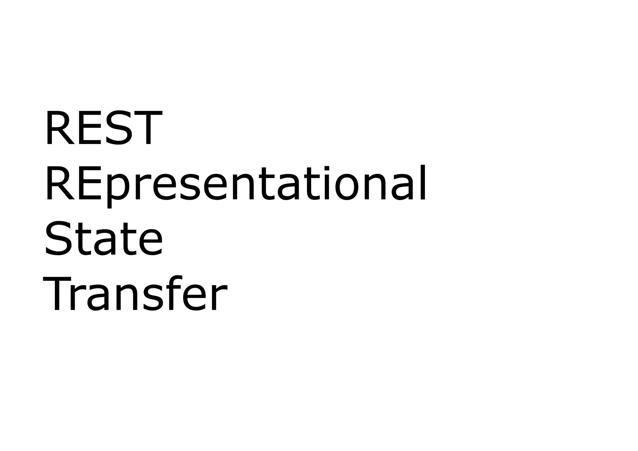 REST
REpresentational
State
Transfer
 