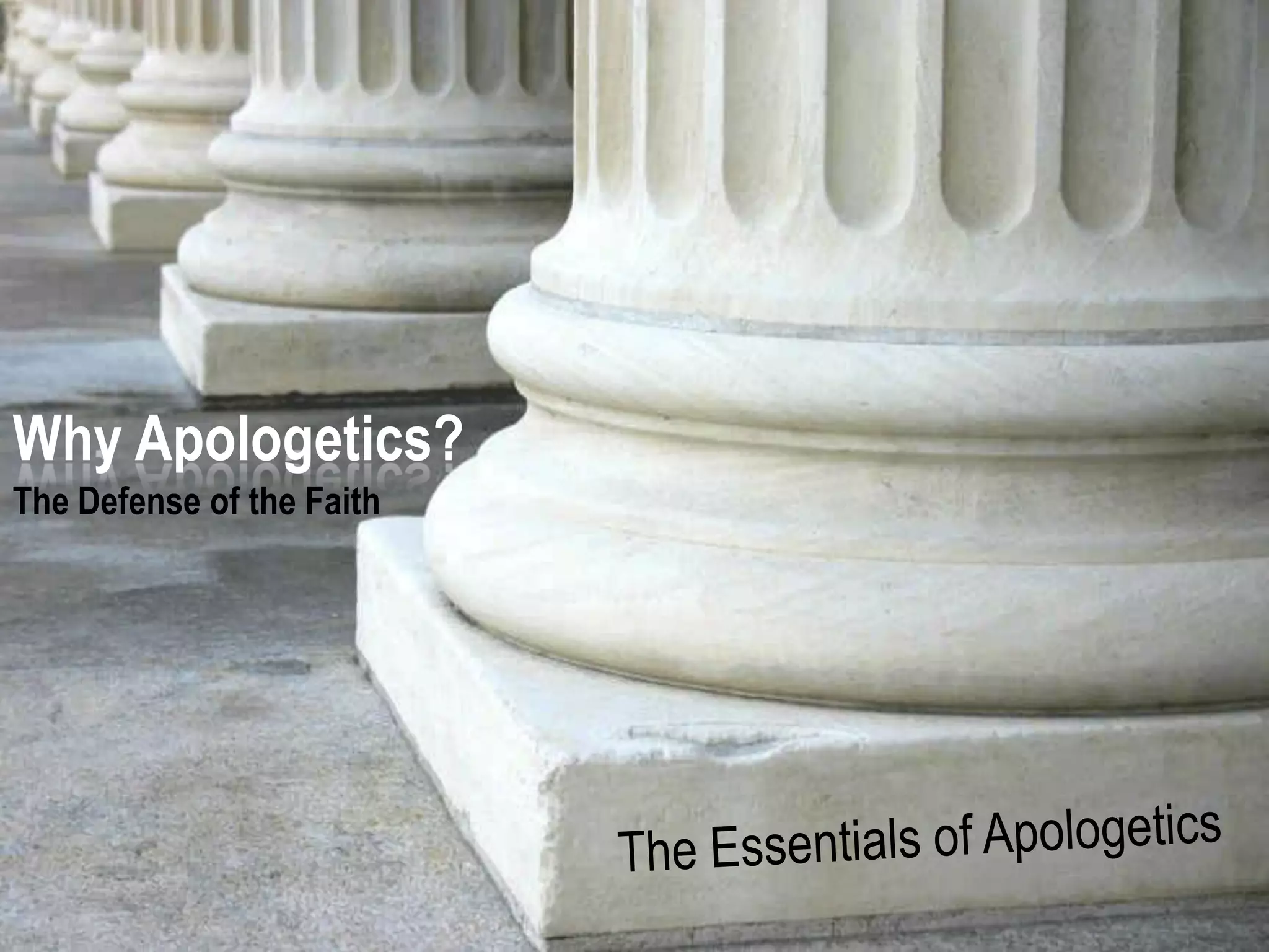For More Apologetics Resources




            www.apologetics315.com
                                     The Essentials of Apologetics – Why Apologetics?
 