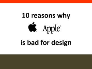 10 reasons why


is bad for design
 