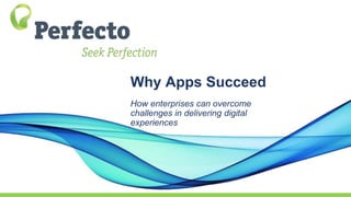 Why Apps Succeed
How enterprises can overcome
challenges in delivering digital
experiences
 
