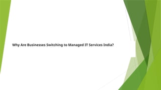 Why Are Businesses Switching to Managed IT Services India.pptx