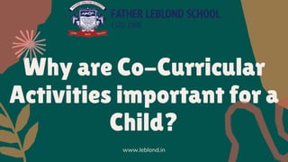 Why are Co-Curricular
Activities important for a
Child?
www.leblond.in
 