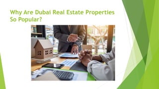 Why Are Dubai Real Estate Properties
So Popular?
 