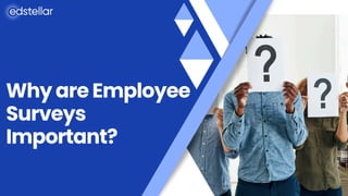 Why are Employee
Surveys
Important?
 