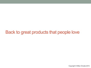 Back to great products that people love
Copyright © Mike Chowla 2015
 