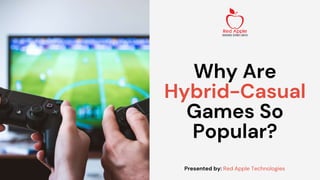 Why Are
Hybrid-Casual
Games So
Popular?
Presented by: Red Apple Technologies
 