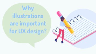Why
illustrations
are important
for UX design?
 