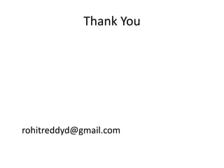 Thank You




rohitreddyd@gmail.com
 
