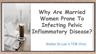 Why Are Married
Women Prone To
Infecting Pelvic
Inflammatory Disease?
 
