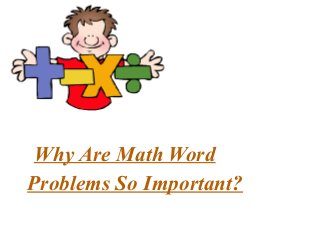 Why Are Math Word
Problems So Important?
 
