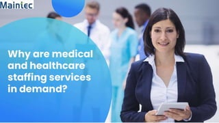 Why are medical and healthcare staffing services in demand.pptx