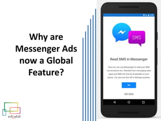 Why are
Messenger Ads
now a Global
Feature?
 