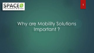 1

Why are Mobility Solutions
Important ?

 