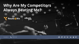 Why Are My Competitors
Always Beating Me?
© Route4Me Inc. +1-888-552-9045
 