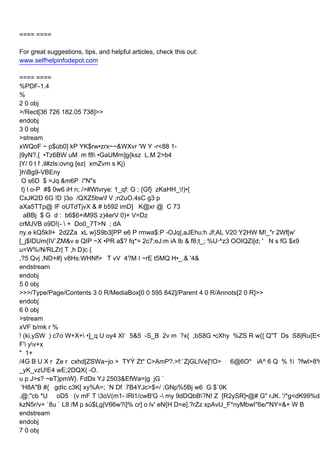 ==== ====

For great suggestions, tips, and helpful articles, check this out:
www.selfhelpinfodepot.com

==== ====
%PDF-1.4
%
2 0 obj
>/Rect[36 726 182.05 738]>>
endobj
3 0 obj
>stream
xWQoF~p$úb0]kPYK$rw•zrx~~&WXvr'WY-r<881-
|9yN?.[•Tz6BWuM mf8•GaUMrn]g{kszL.M 2>b4
|Y/0tf,il#zls:ovng[ez|xmZvmsKj)
}hBg9-VBEny
Os6D$=Jq&m6Pi"N"s
t}lo-P#$0w6iHn;/>#Wtvrye:1_qf:G; {Gf}zKaHH_!)•{
CxJK2D6G!D)3o/QXZ5bwfV;n2uO.4sCg3p
aXa5TTp@IF oUTdTjvX&#b592imD]K@xr@C73
aBBj$Gd:b6$6+iM9Sz)4erV0)+V=Dz
crMJVBo9D!(-+Do0_7T>N;dA
ny.ekQ5kIl+2d2ZaxL w}S9b3[PPe6Prmwa$:P-OJq|,aJEhu:hJf;ALV20Y2HWM!_"r2Wf[w'
[_j$IDUm{IV`ZM&veQIP~X•PRa$?fq*=2c7;eJ:m iAlb&f8;t_;%U·^z3OOIQZi[d;'NsfG$x9
u=W%/N/RLZr|T,hD)c{
,?5Qvj,ND+#}v8Hs:WHNf•TvV4?MI~rEt5MQH•_.&'4&
endstream
endobj
5 0 obj
>>>/Type/Page/Contents 3 0 R/MediaBox[0 0 595 842]/Parent 4 0 R/Annots[2 0 R]>>
endobj
6 0 obj
>stream
xVFb/mk r%
!(ki,ySW)c7oW+X+•]_qUoy4Xl`5&5-S_B2vm ?x{,bS8G•cXhy%ZSRw{{Q"TDsS8|Ru{E<<_{*3ACq|b,
F'iyv+x
"1+
/4GBUXrZercxhd[ZSWa~jo>TYÝZt* C>AmP?.>f:`ZjGLIVe]'!O>6@6O*iA^6Q%1i?fwl>8%6Zr 8
_yK_vzU!E4wE;2DQX{-O.
up J>s?~eT)pmW}.FdDsYJ2503&EfWa=|gjG `
'H8A"B#{gdIc c3K[xy%A=;`NDf7B4YJc>$=/;GNp%5Bjw6G$`0K
.@;"cb*UoD5(vmFT3oV(m1-IRl1/cwB'G-my9dDQbB?N!Z[R2ySR]•@#G"rJK.'/*g<dK99%dZJ
kzN5r/v+`8u `L8/Mpsú$Lg|V66w?i]%cr] olv'eN{HD=e].?rZzxpAvU_F*nyMbwI"6e/*NY=&+WB
endstream
endobj
7 0 obj
 