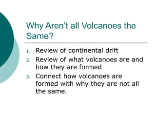Why Aren’t all Volcanoes the Same? ,[object Object],[object Object],[object Object]