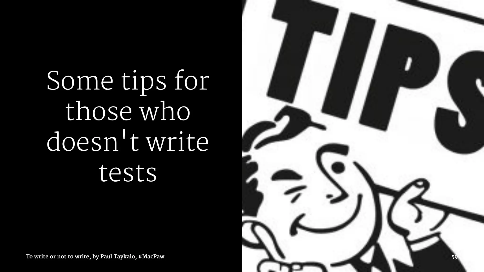 Some tips for
those who
doesn't write
tests
To write or not to write, by Paul Taykalo, #MacPaw 59
 