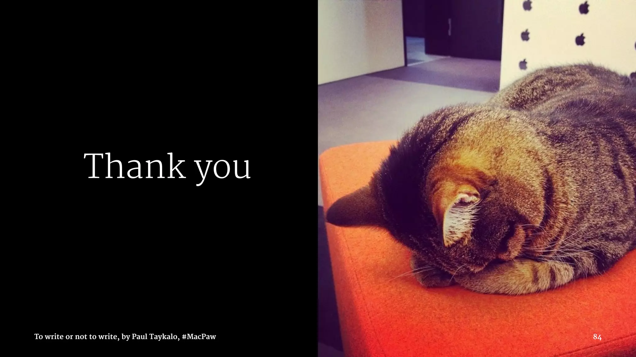 Thank you
To write or not to write, by Paul Taykalo, #MacPaw 84
 
