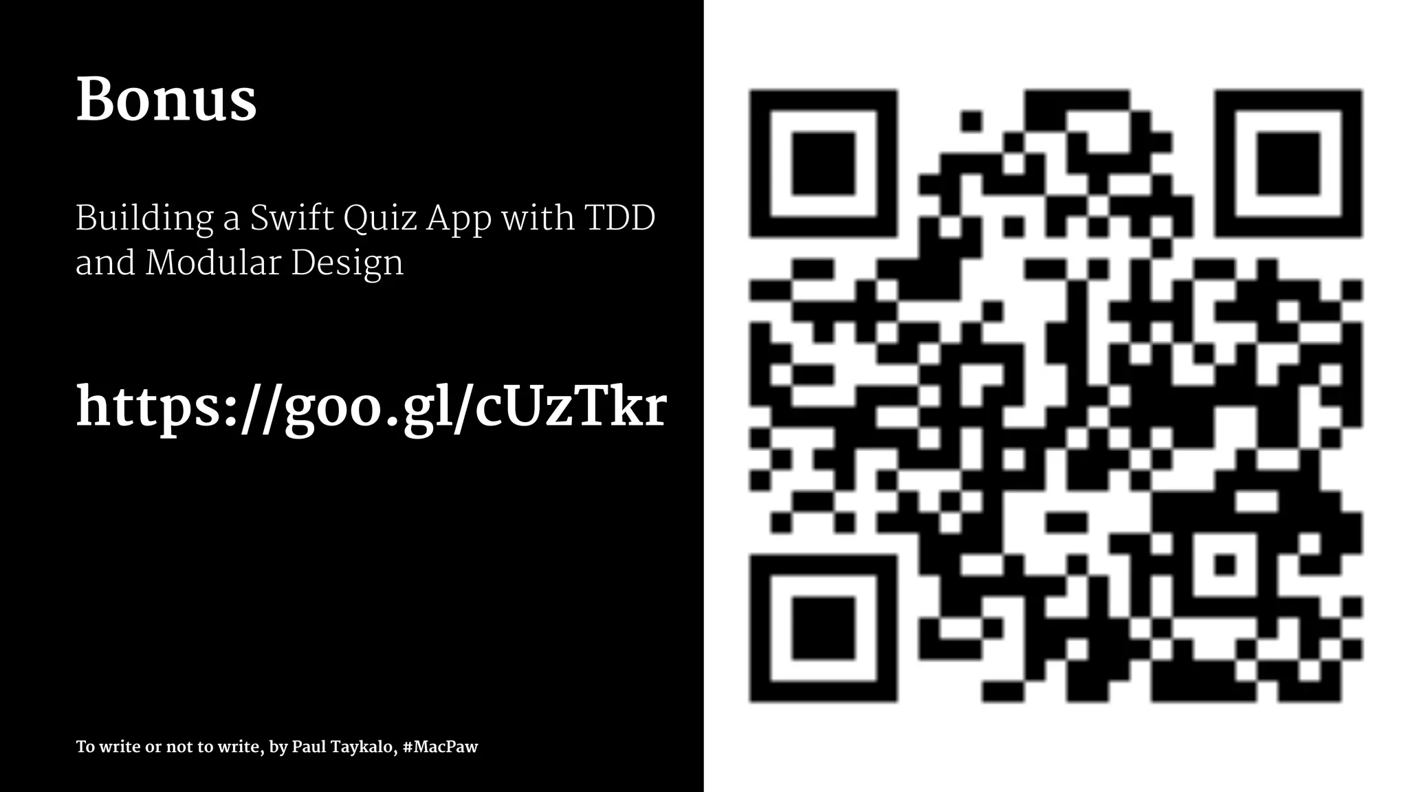 Bonus
Building a Swift Quiz App with TDD
and Modular Design
https://goo.gl/cUzTkr
To write or not to write, by Paul Taykalo, #MacPaw 88
 