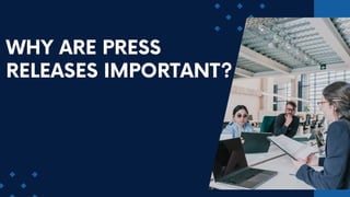 WHY ARE PRESS
RELEASES IMPORTANT?
 