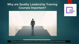 Why are Quality Leadership Training
Courses Important?
The Future of Leadership Development: Why You Need Quality Leadership Training Programs
 