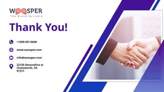 Thank You!
+1209-201-0648
www.woosper.com
info@woosper.com
22125 Devonshire st
Chatsworth, CA
91311
 