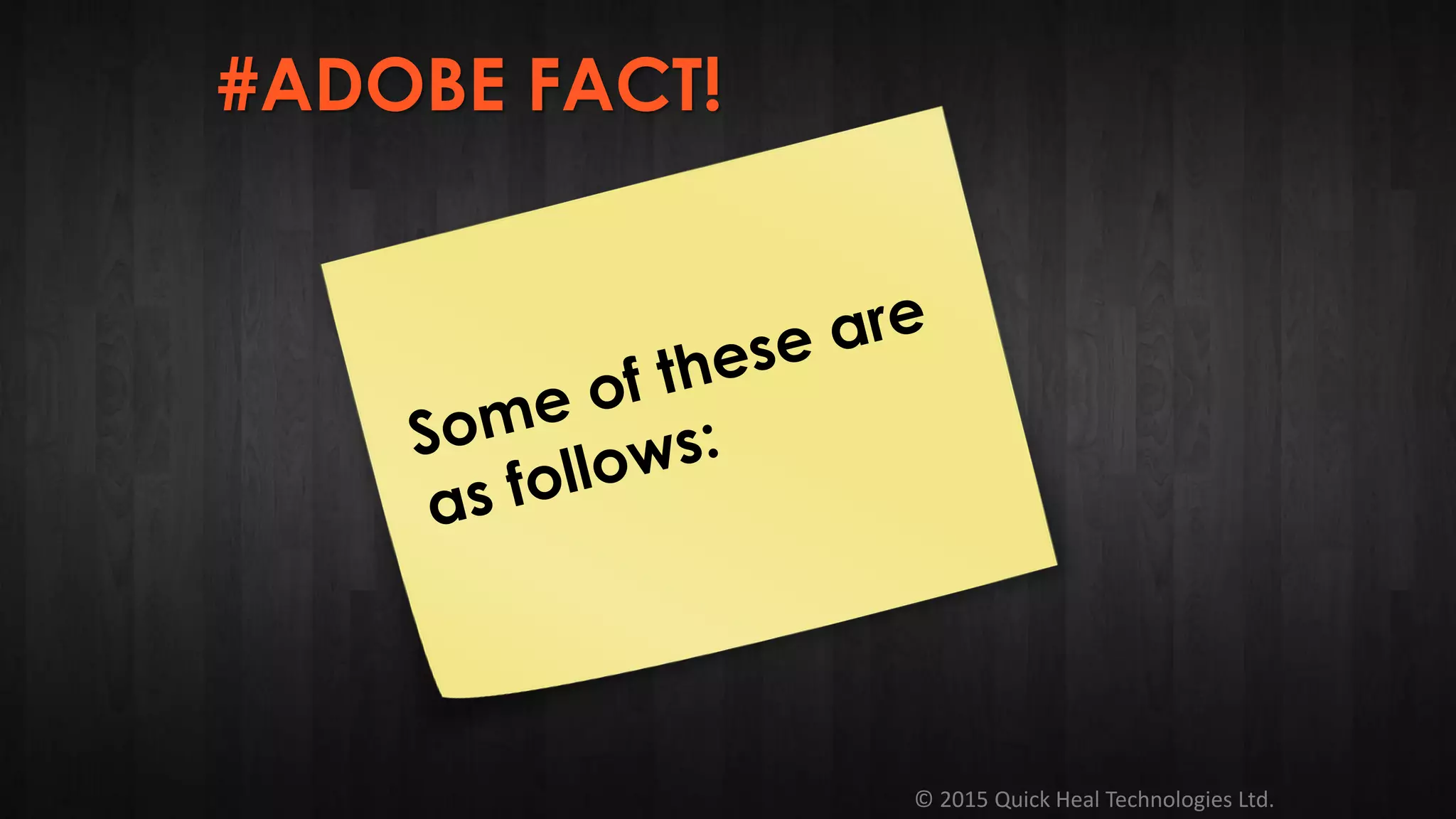 © 2015 Quick Heal Technologies Ltd.
#ADOBE FACT!
 
