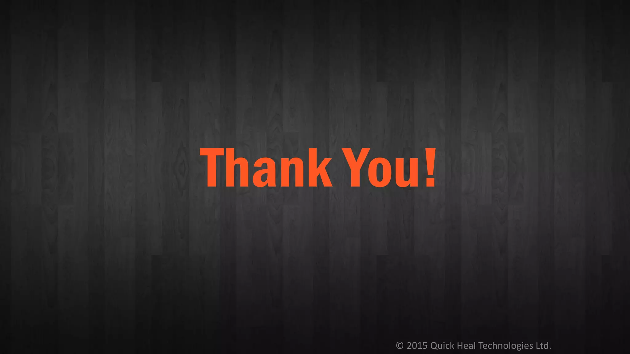 © 2015 Quick Heal Technologies Ltd.
Thank You!
 