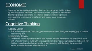 ECONOMIC
o Some say we were polygamous but then had to change our habits to keep
up with supply and demand. Civilization i...