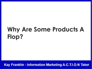 Why Are Some Products A
Flop?
 