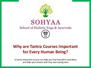 Why are Tantra Courses Important
for Every Human Being?
A Tantra Immersion Course can Help you Find Yourself in new Ways
and Help you Connect with Your own Loving Core.
 