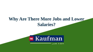 Why Are There More Jobs and Lower
Salaries?
 