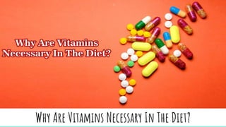 Why Are Vitamins Necessary In The Diet?
 