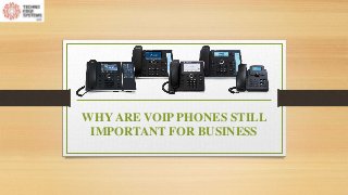 WHY ARE VOIP PHONES STILL
IMPORTANT FOR BUSINESS
 