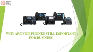 WHY ARE VOIP PHONES STILL IMPORTANT
FOR BUSINESS
 