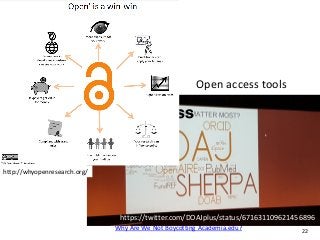 P. AventurierWhy Are We Not Boycotting Academia.edu? 22
Open Access
http://whyopenresearch.org/
Open access tools
https://...