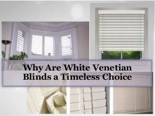Why Are White Venetian
Blinds a Timeless Choice
 