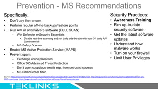 Prevention - MS Recommendations
Specifically:
• Don’t pay the ransom
• Perform regular off-line backups/restore points
• R...