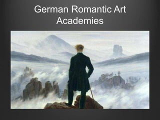 German Romantic Art
Academies
 