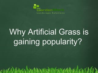 Why Artificial Grass is
gaining popularity?
 