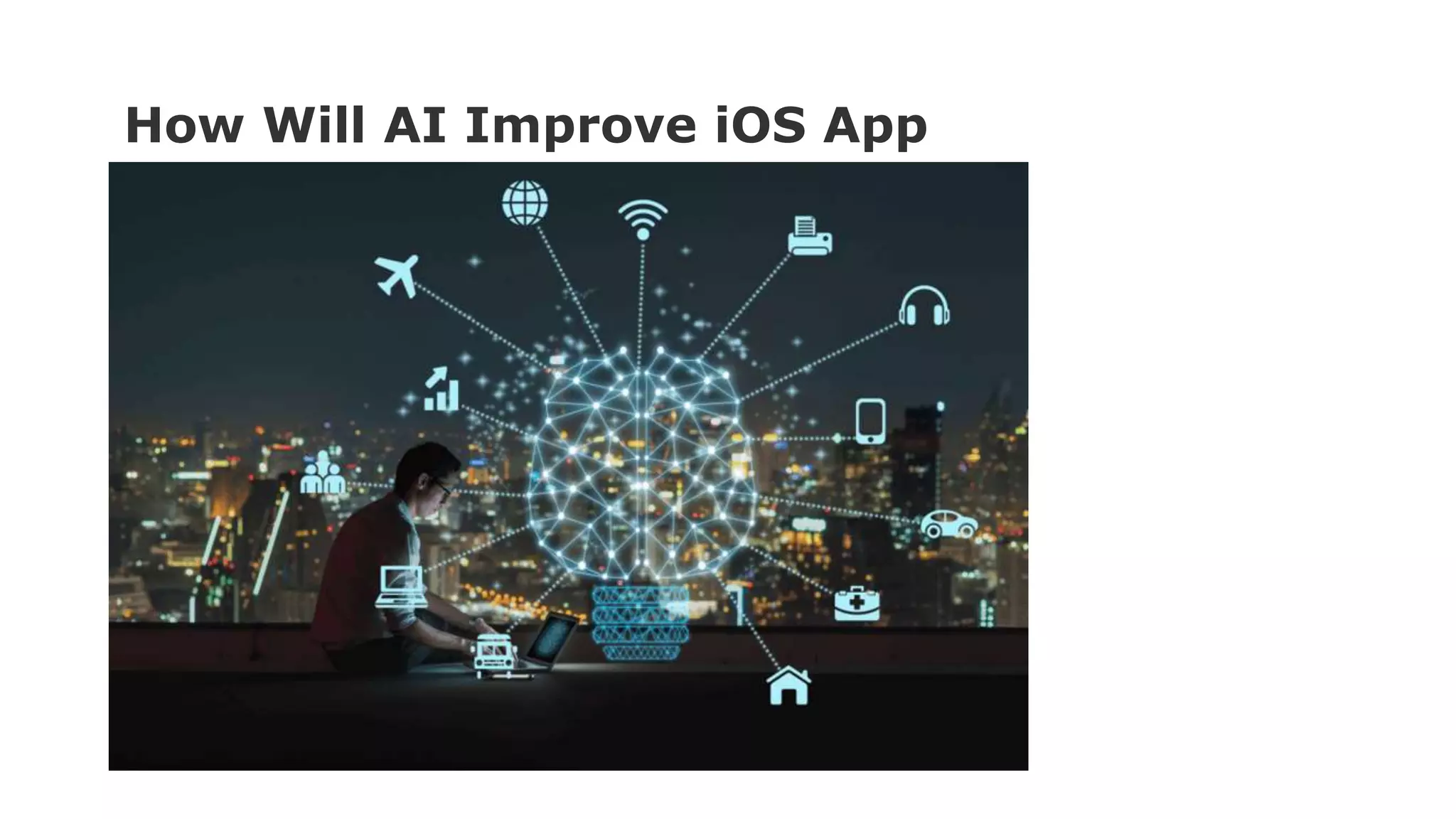 How Will AI Improve iOS App
Development?
 