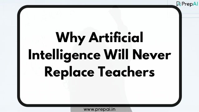Why Artificial Intelligence Will Never Replace Teachers | PDF