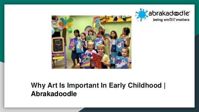 Why Art Is Important In Early Childhood |
Abrakadoodle
 