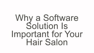 Why a Software
Solution Is
Important for Your
Hair Salon
 